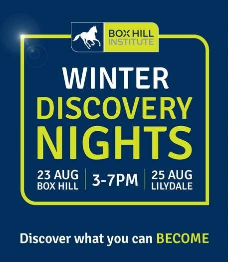 Winter Discovery Nights 23 Aug Box Hill, 25 Aug Lilydale, 3-7PM. Discover what you can become!